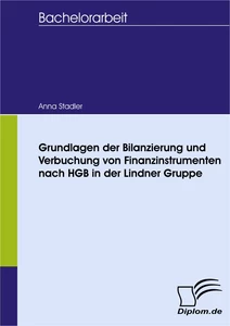 Titel: Grundlagen der Bilanzierung und Verbuchung von Finanzinstrumenten nach HGB in der Lindner Gruppe