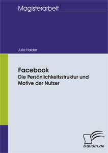 Titel: Facebook - Die Persönlichkeitsstruktur und Motive der Nutzer