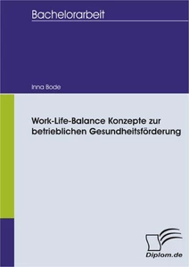 Titel: Work-Life-Balance Konzepte zur betrieblichen Gesundheitsförderung