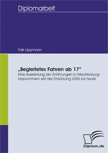 Titel: 'Begleitetes Fahren ab 17' - Eine Auswertung der Erfahrungen in Mecklenburg-Vorpommern seit der Einführung 2006 bis heute