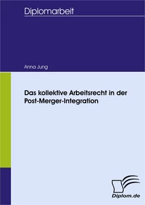 Titel: Das kollektive Arbeitsrecht in der Post-Merger-Integration