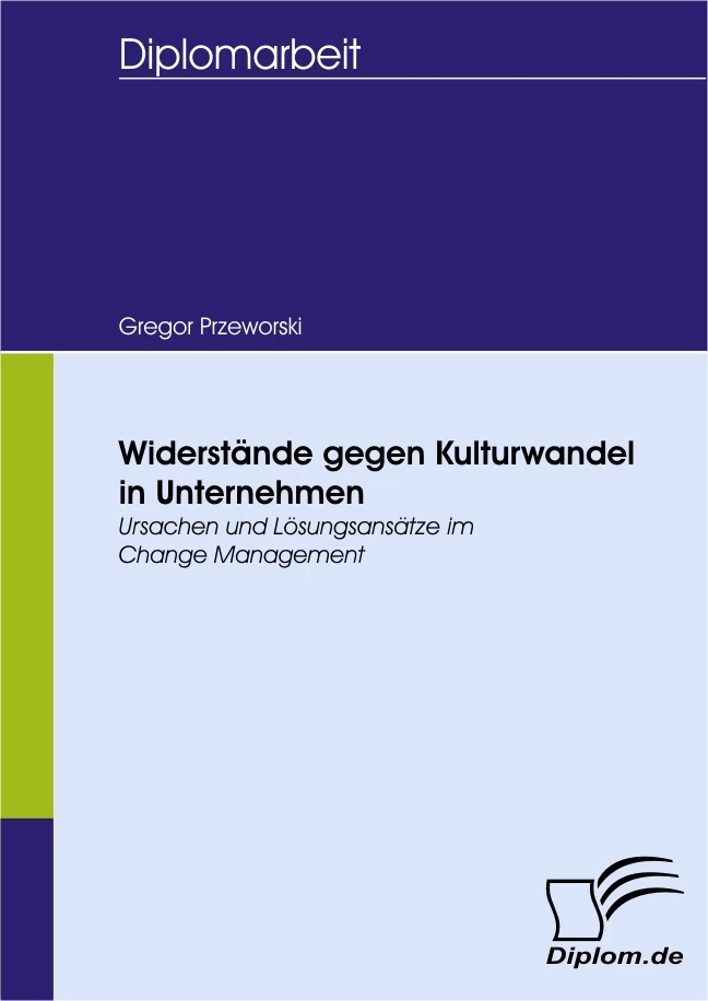 Titel: Widerstände gegen Kulturwandel in Unternehmen - Ursachen und Lösungsansätze im Change Management