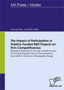 Titel: The Impact of Participation in Publicly Funded R&D Projects on Firm Competitiveness: Benefits and Barriers to the Use of National and EU Funding Programmes on the Example of Swiss SMEs in the Field of Renewable Energy