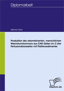 Titel: Produktion des rekombinanten, menschlichen Wachstumshormons aus CHO-Zellen im 2 Liter Perfusionsbioreaktor mit Plattensedimenter