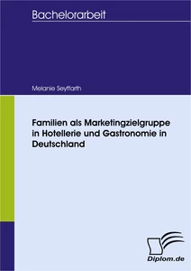 Titel: Familien als Marketingzielgruppe in Hotellerie und Gastronomie in Deutschland
