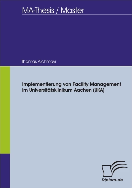 Titel: Implementierung von Facility Management im Universitätsklinikum Aachen (UKA)