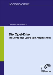 Titel: Die Opel-Krise im Lichte der Lehre von Adam Smith