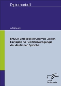 Titel: Entwurf und Realisierung von Lexikon-Einträgen für Funktionsverbgefüge der deutschen Sprache