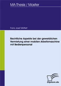 Titel: Rechtliche Aspekte bei der gewerblichen Vermietung einer mobilen Arbeitsmaschine mit Bedienpersonal