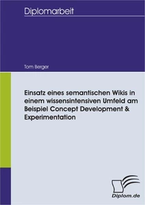 Titel: Einsatz eines semantischen Wikis in einem wissensintensiven Umfeld am Beispiel Concept Development & Experimentation