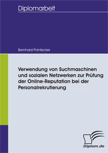 Titel: Verwendung von Suchmaschinen und sozialen Netzwerken zur Prüfung der Online-Reputation bei der Personalrekrutierung