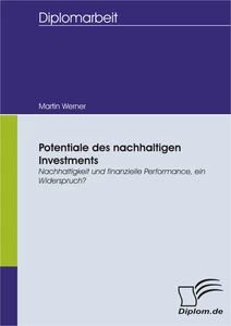 Titel: Potentiale des nachhaltigen Investments: Nachhaltigkeit und finanzielle Performance, ein Widerspruch?