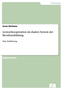Titel: Lernortkooperation im dualen System der Berufsausbildung
