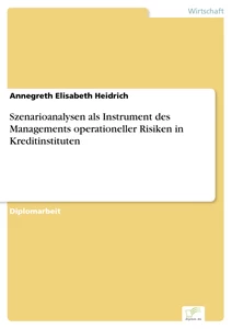 Titel: Szenarioanalysen als Instrument des Managements operationeller Risiken in Kreditinstituten