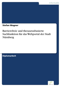 Titel: Barrierefreie und thesaurusbasierte Suchfunktion für das Webportal der Stadt Nürnberg