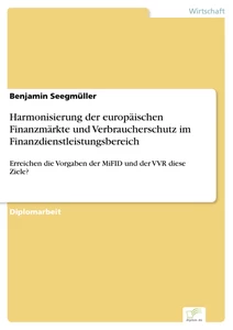 Titel: Harmonisierung der europäischen Finanzmärkte und Verbraucherschutz im Finanzdienstleistungsbereich