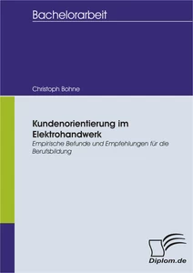 Titel: Kundenorientierung im Elektrohandwerk: Empirische Befunde und Empfehlungen für die Berufsbildung