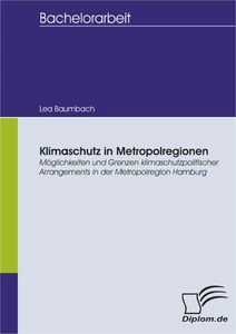 Titel: Klimaschutz in Metropolregionen: Möglichkeiten und Grenzen klimaschutzpolitischer Arrangements in der Metropolregion Hamburg
