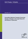 Titel: Innovation Behavior Towards Consumer Goods of People in the age Group 50 and Above in Germany
