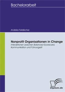 Titel: Nonprofit Organisationen in Change: Interaktionen zwischen Balanced Scorecard, Kommunikation und Führungsstil