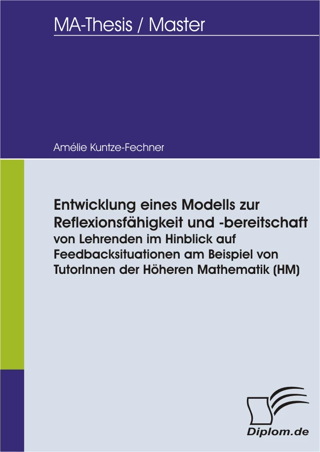 Titel: Entwicklung eines Modells zur Reflexionsfähigkeit und -bereitschaft von Lehrenden im Hinblick auf Feedbacksituationen am Beispiel von TutorInnen der Höheren Mathematik (HM)