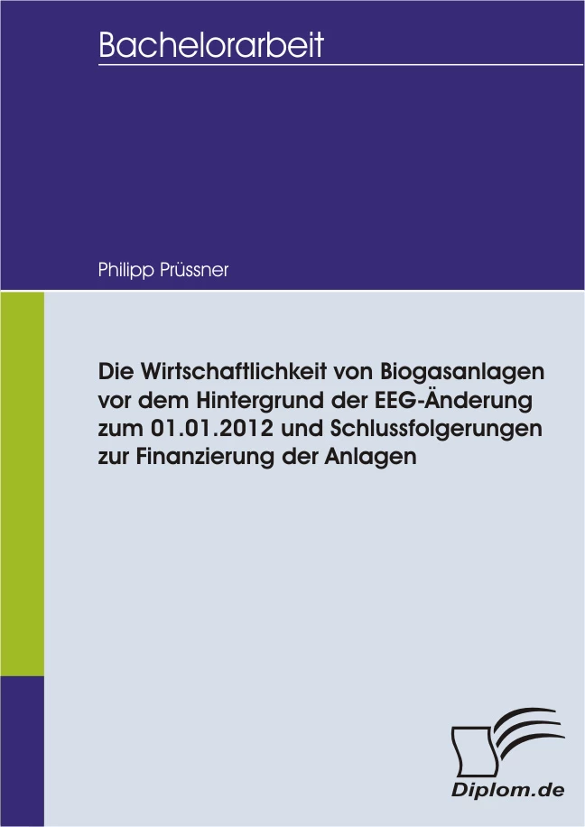 Titel: Die Wirtschaftlichkeit von Biogasanlagen vor dem Hintergrund der EEG-Änderung zum 01.01.2012 und Schlussfolgerungen zur Finanzierung der Anlagen