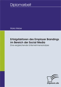 Titel: Erfolgsfaktoren des Employer Brandings im Bereich der Social Media: Eine vergleichende Unternehmensanalyse