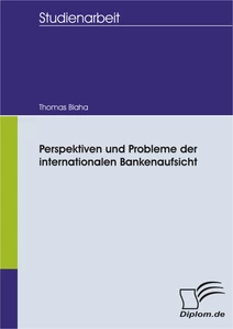 Titel: Perspektiven und Probleme der internationalen Bankenaufsicht