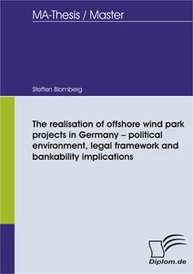 Titel: The realisation of offshore wind park projects in Germany - political environment, legal framework and bankability implications