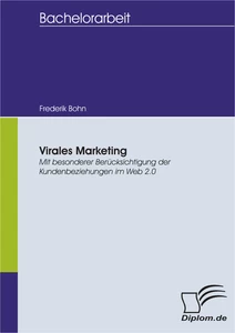 Titel: Virales Marketing: Mit besonderer Berücksichtigung der Kundenbeziehungen im Web 2.0