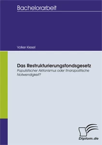 Titel: Das Restrukturierungsfondsgesetz - Populistischer Aktionismus oder finanzpolitische Notwendigkeit?