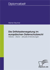 Titel: Die Drittstaatenregelung im europäischen Datenschutzrecht: Historie - Stand - aktuelle Entwicklungen