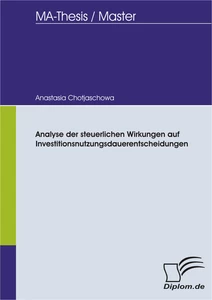 Titel: Analyse der steuerlichen Wirkungen auf Investitionsnutzungsdauerentscheidungen
