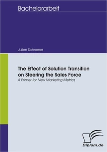 Titel: The Effect of Solution Transition on Steering the Sales Force: A Primer for New Marketing Metrics