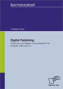Titel: Digital Publishing: Chancen und Risiken für Druckereien mit E-Books, iPad und Co.