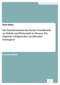 Titel: Die Transformation des Faches Sozialkunde zu Politik und Wirtschaft in Hessen: Ein Ergebnis erfolgreicher neoliberaler Strategien?