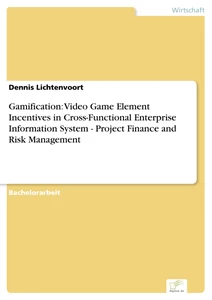 Titel: Gamification: Video Game Element Incentives in Cross-Functional Enterprise Information System - Project Finance and Risk Management