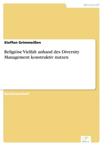 Titel: Religiöse Vielfalt anhand des Diversity Management konstruktiv nutzen