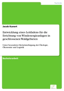 Titel: Entwicklung eines Leitfadens für die Errichtung von Windenergieanlagen in geschlossenen Waldgebieten