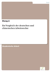 Titel: Ein Vergleich der deutschen und chinesischen Arbeitsrechte