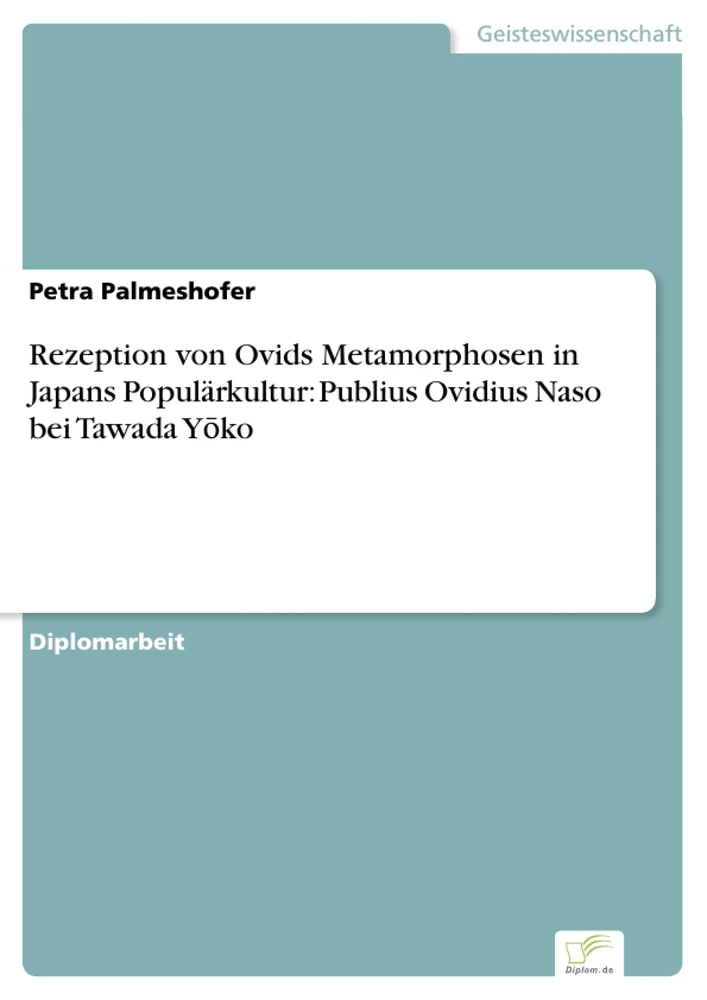 Titel: Rezeption von Ovids Metamorphosen in Japans Populärkultur: Publius Ovidius Naso bei Tawada Yōko