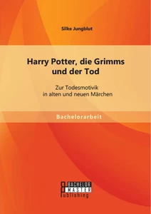 Titel: Harry Potter, die Grimms und der Tod: Zur Todesmotivik in alten und neuen Märchen