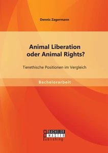 Titel: Animal Liberation oder Animal Rights? Tierethische Positionen im Vergleich