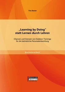 Titel: „Learning by Doing“ statt Lernen durch Lehren: Chancen und Grenzen von Outdoor-Trainings für die betriebliche Personalentwicklung