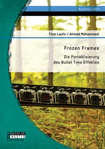 Titel: Frozen Frames: Die Portablisierung des Bullet Time Effektes