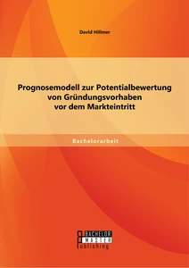 Titel: Prognosemodell zur Potentialbewertung von Gründungsvorhaben vor dem Markteintritt