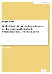 Titel: Geldpolitik der Deutschen Bundesbank und der Europäischen Zentralbank: Unterschiede und Gemeinsamkeiten
