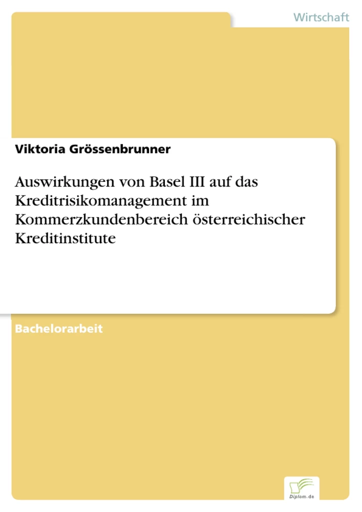 Titel: Auswirkungen von Basel III auf das Kreditrisikomanagement im Kommerzkundenbereich österreichischer Kreditinstitute