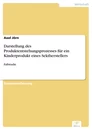 Titel: Darstellung des Produktentstehungsprozesses für ein Kinderprodukt eines Sektherstellers