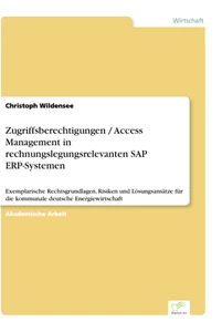 Titel: Zugriffsberechtigungen / Access Management in rechnungslegungsrelevanten SAP ERP-Systemen